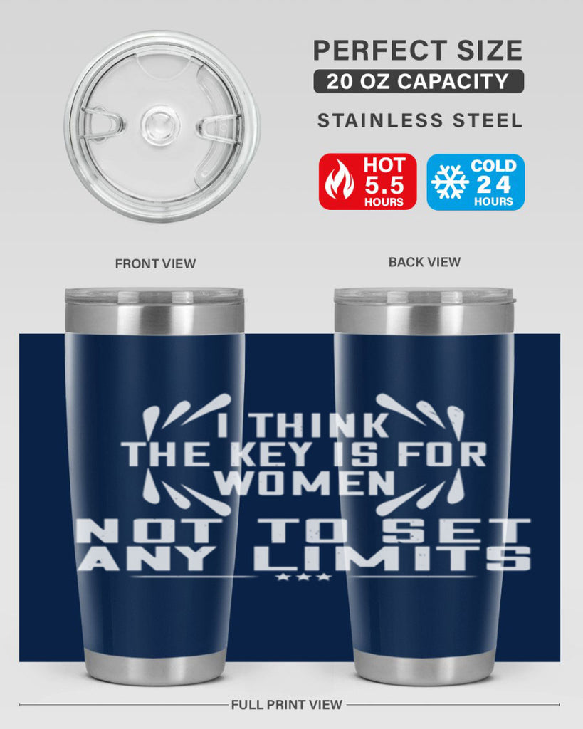 I think the key is for women not to set any limits Style 99#- womens day- Tumbler