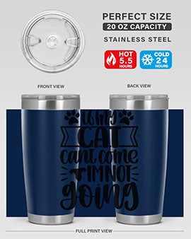 If My Cat Cant Come Im Not Going Style 96#- cat- Tumbler