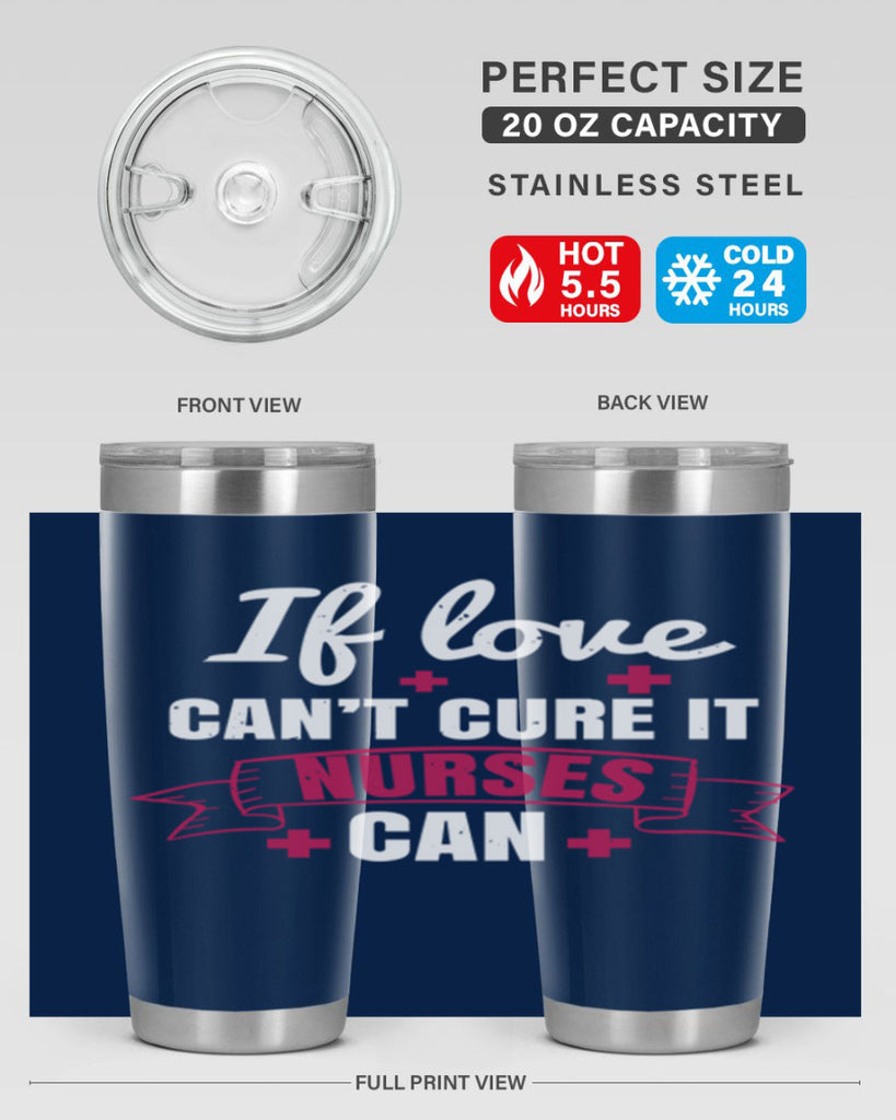 If love can’t cure it nurses can Style 313#- nurse- tumbler