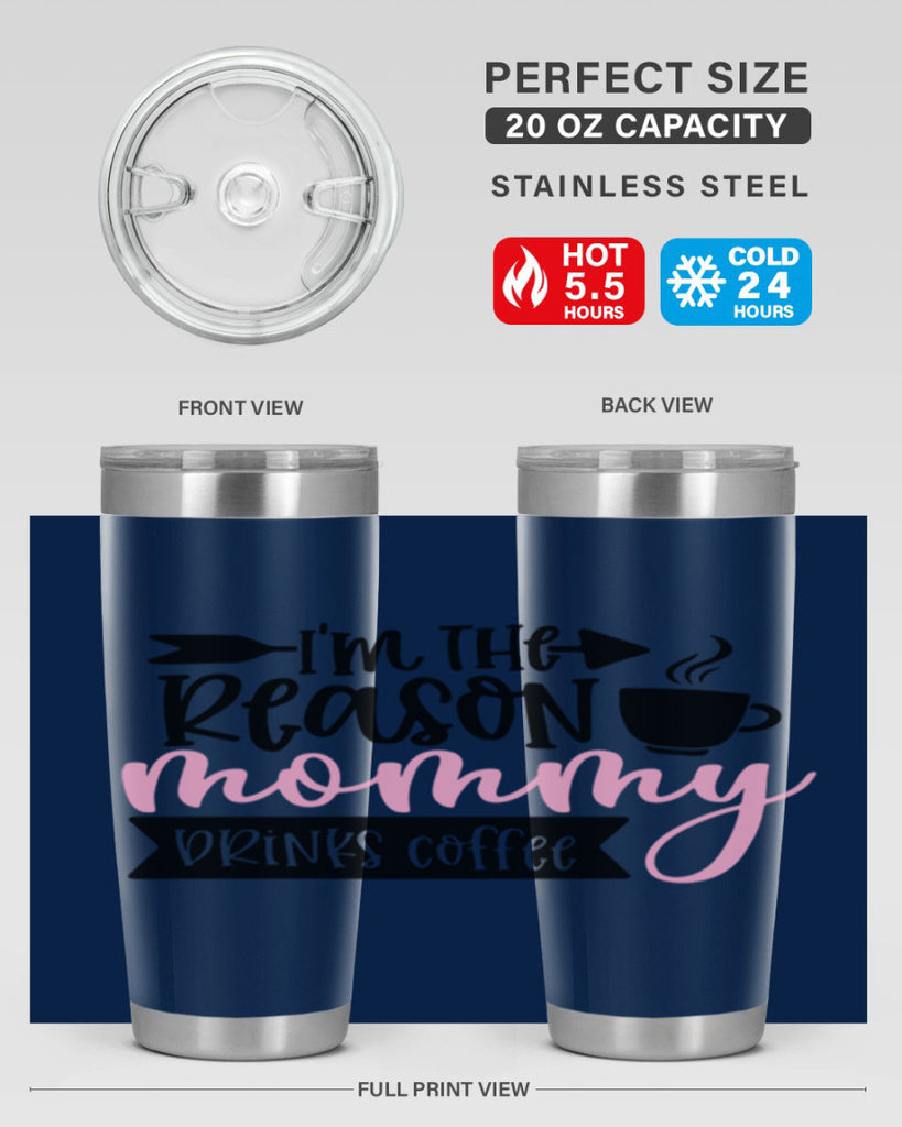 Im The Reason Mommy Drinks Coffee Style 82#- baby- tumbler