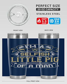 Im a selfish little pig of a mann Style 60#- pig- Tumbler