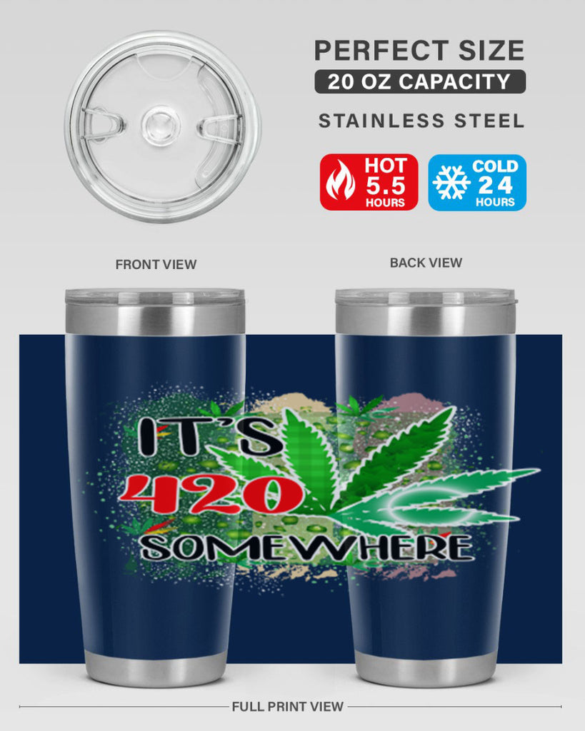 Its 420 Somewhere 153#- marijuana- Tumbler