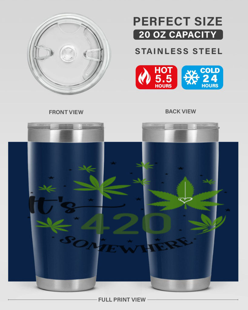 Its 420 Somewhere 154#- marijuana- Tumbler