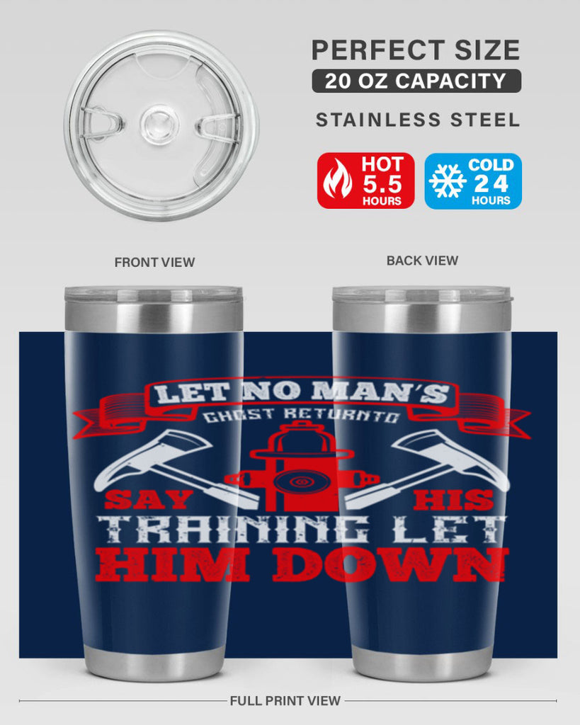Let no man’s ghost return to say his training let him down Style 52#- fire fighter- tumbler
