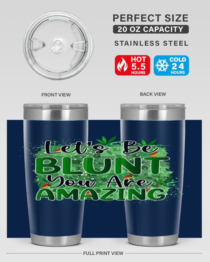 Lets Be Blunt You Are Amazing 180#- marijuana- Tumbler