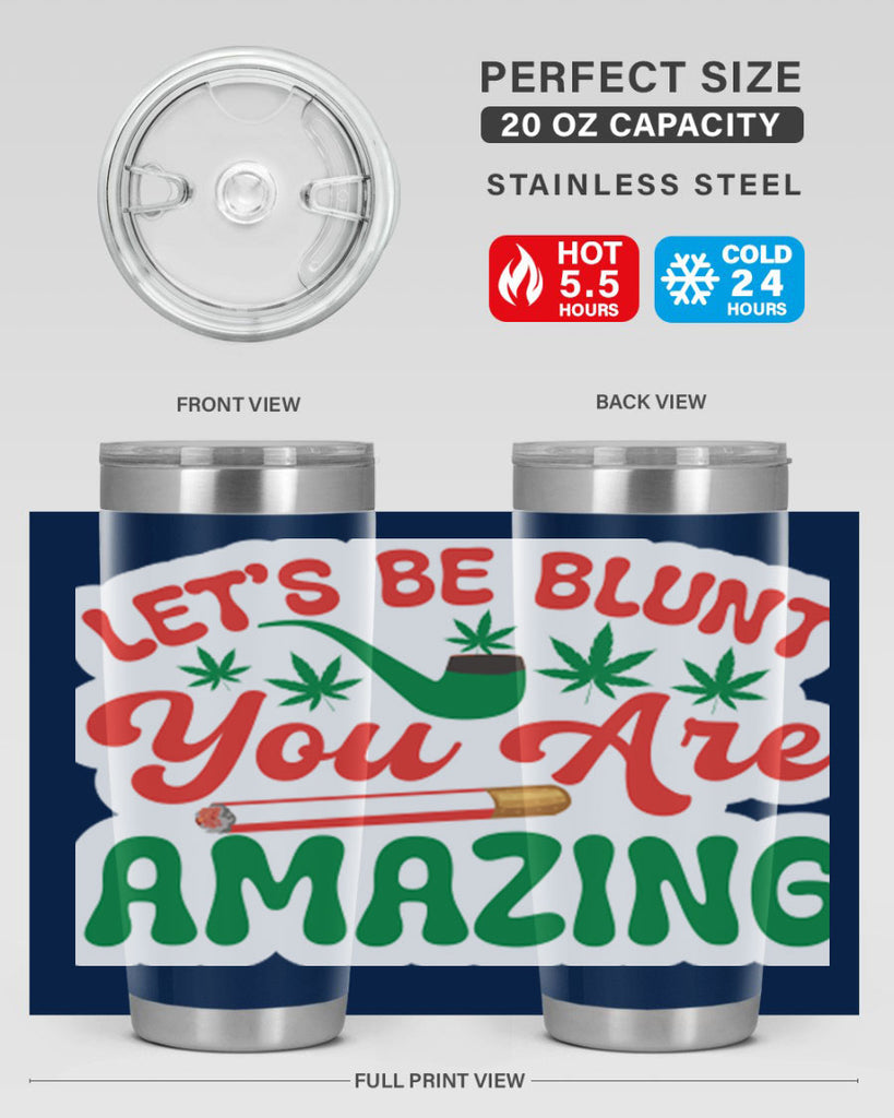 Lets Be Blunt You Are Amazing 183#- marijuana- Tumbler