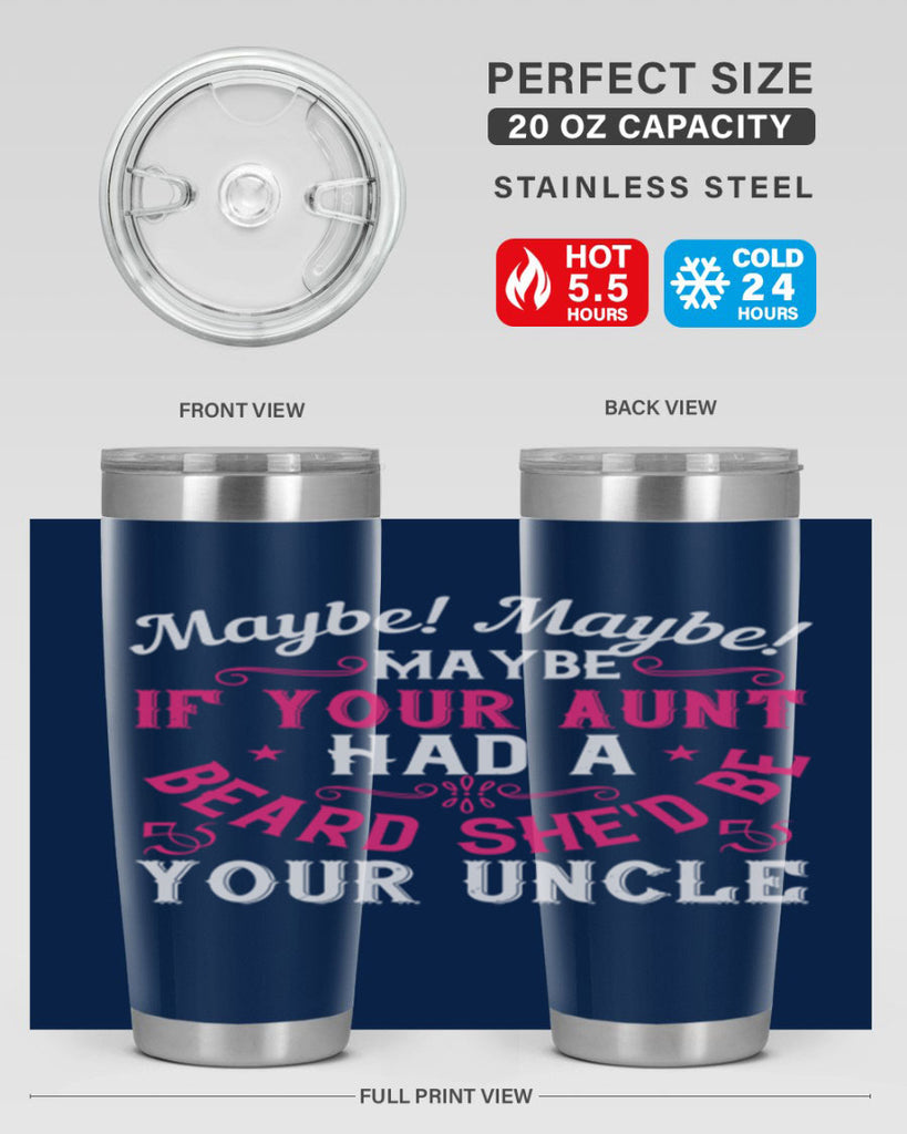 Maybe Maybe Maybe if your aunt had a beard shed be your uncle Style 39#- aunt- Tumbler