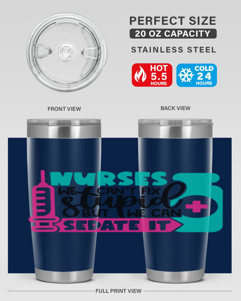 Nurses We Cant Fix Stupid But We Can Sedate It Style Style 75#- nurse- tumbler