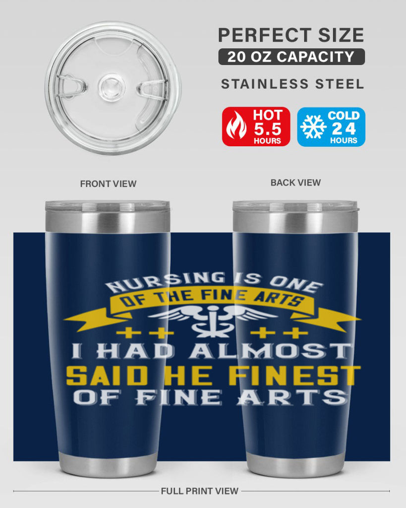 Nursing is one of the Fine Arts I had almost said he finest of Fine Arts Style 276#- nurse- tumbler