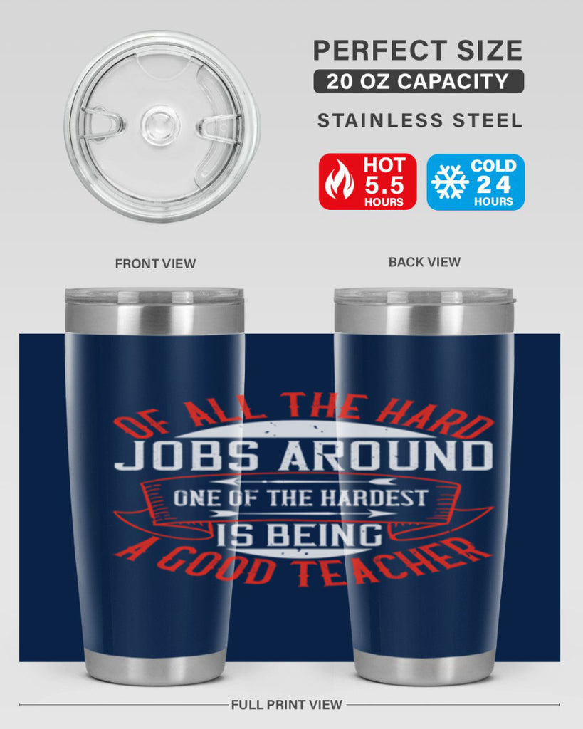 Of all the hard jobs around one of the hardest is being a good teacher Style 90#- teacher- tumbler