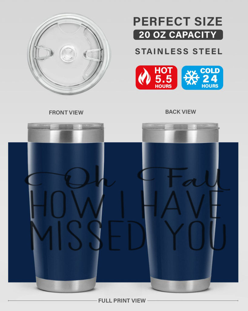 Oh Fall How I Have Missed You 450#- fall- Tumbler