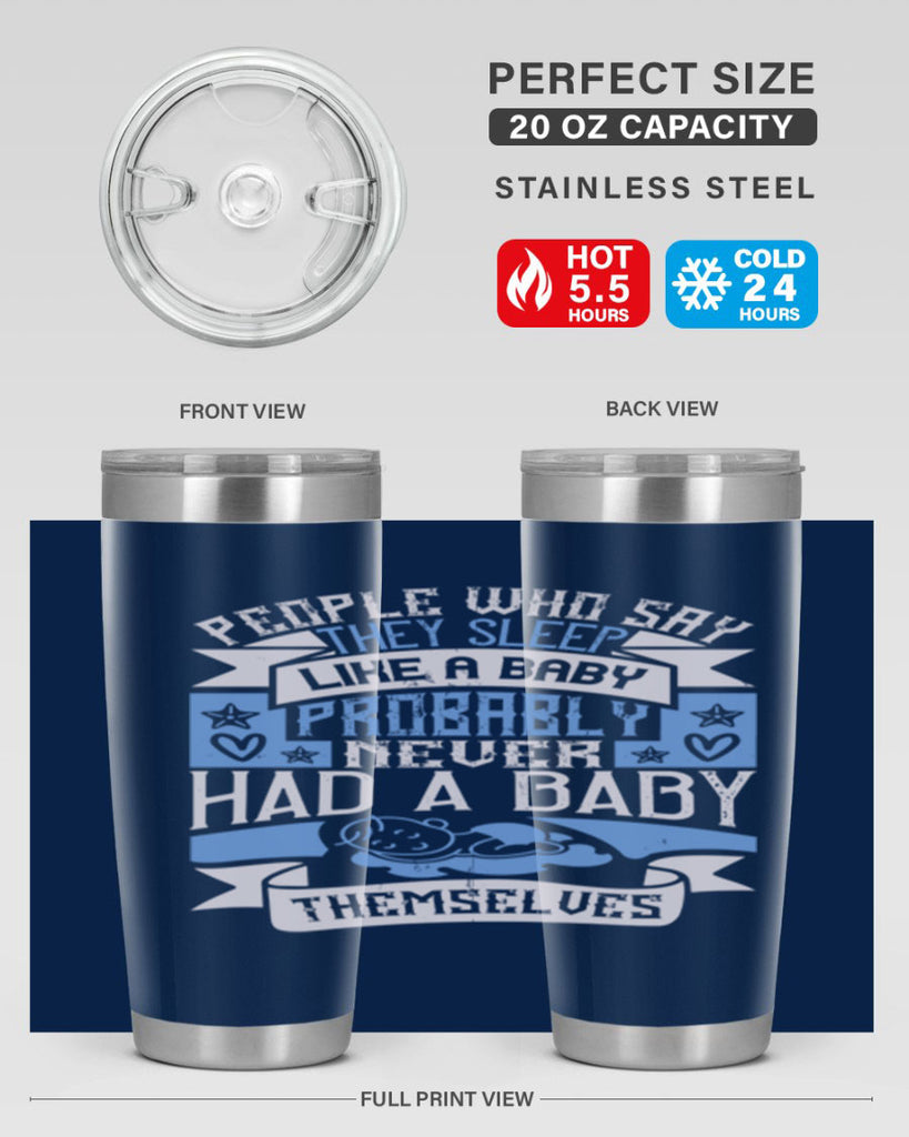 People who say they sleep like a baby probably never had a baby themselves Style 111#- baby- tumbler