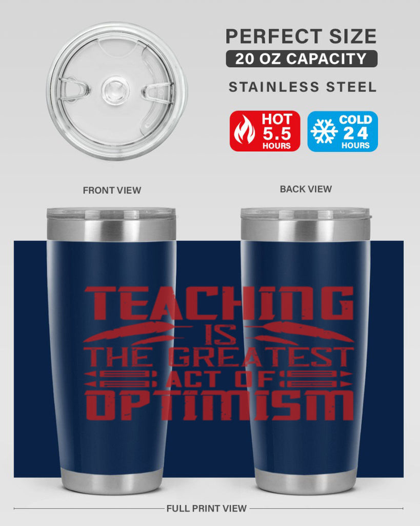 Teaching is the greatest act of optimism Style 8#- teacher- tumbler