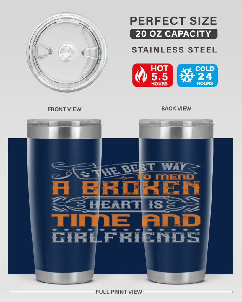 The best way to mend a broken heart is time and girlfriends Style 38#- Best Friend- Tumbler