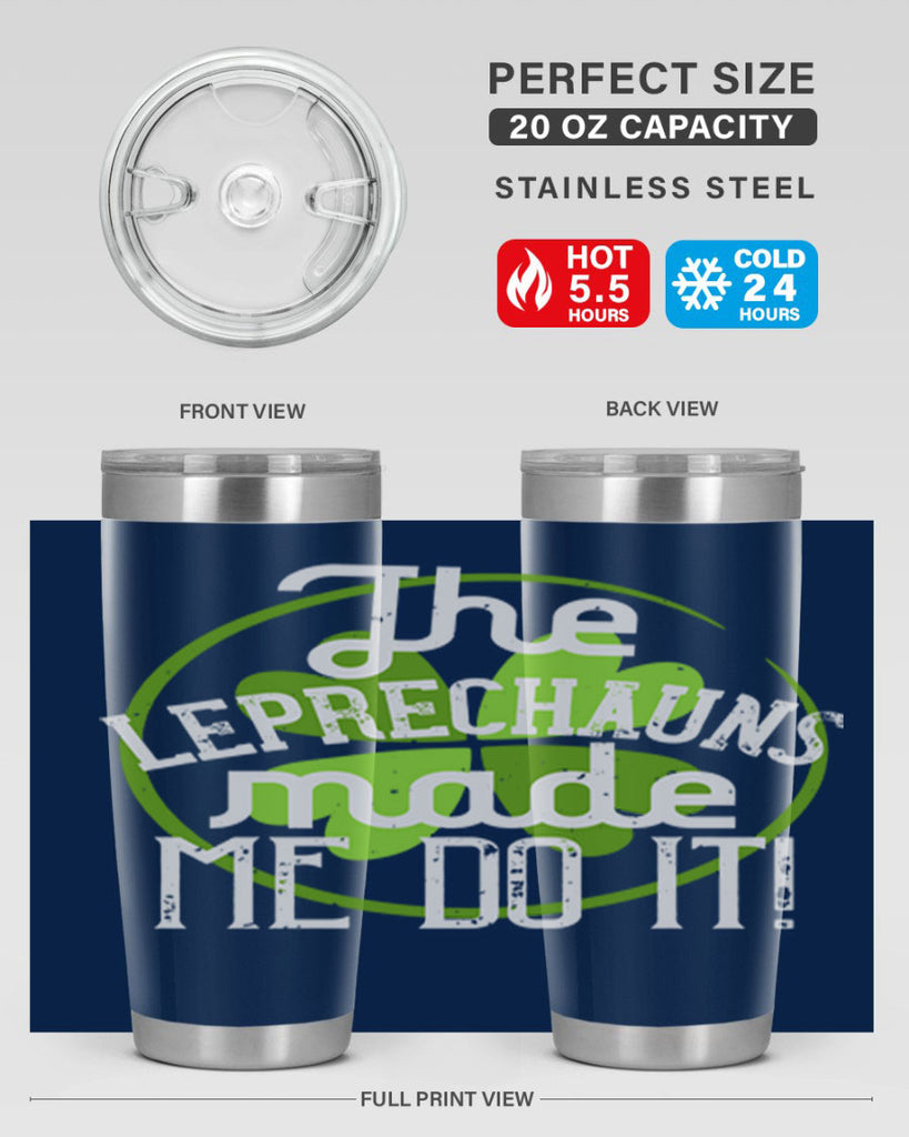 The leprechauns made me do it Style 11#- St Patricks Day- Tumbler