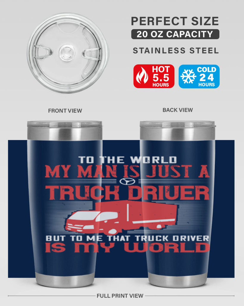 To The World My Man Is Just A Truck z Style 19#- truck driver- tumbler