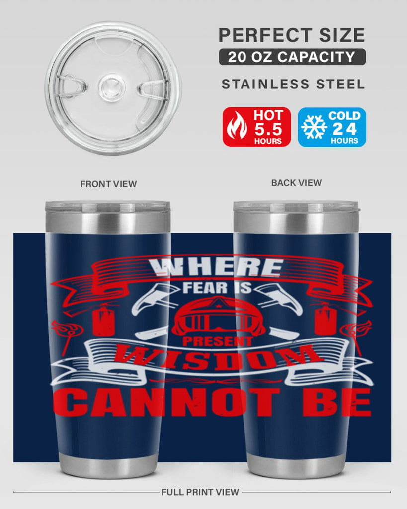 Where fear is present wisdom cannot be Style 6#- fire fighter- tumbler