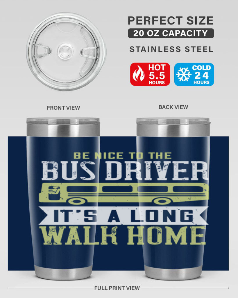 be nice to the bus driver it’s a long walk home Style 46#- bus driver- tumbler