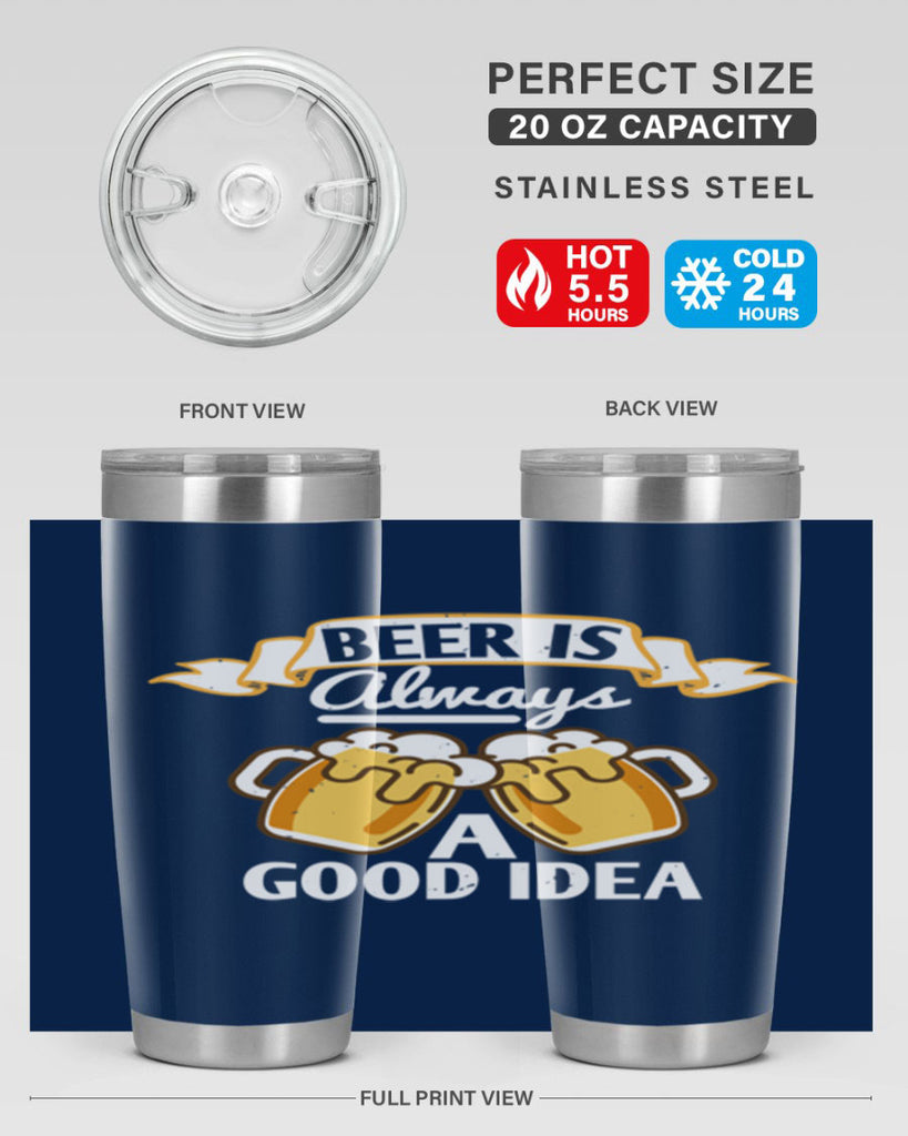 beer is always a good idea 108#- beer- Tumbler