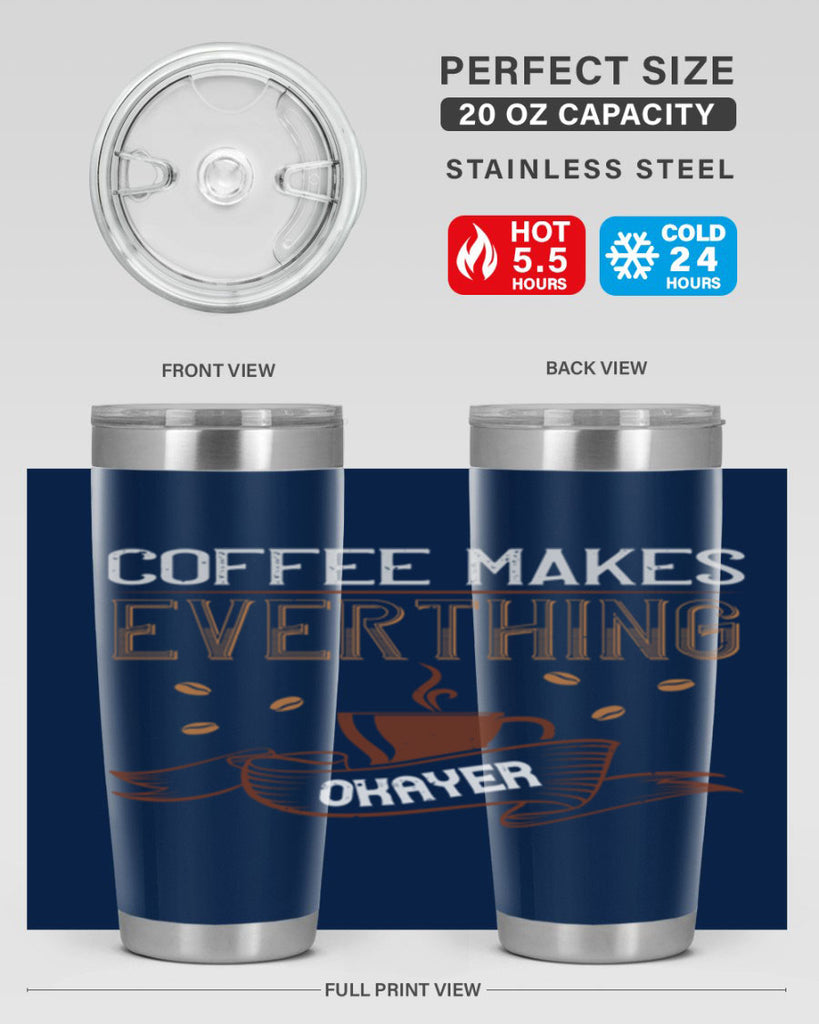 coffe makes everythink okeyer 194#- coffee- Tumbler