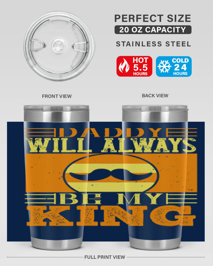 daddy will always be my king 236#- fathers day- Tumbler