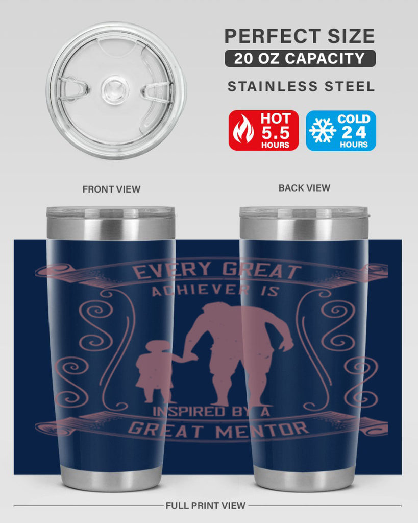 every great achiever is inspired by a great mentor 268#- fathers day- Tumbler