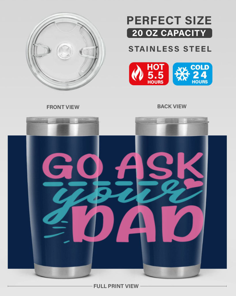 go ask your dad 14#- dad- Tumbler