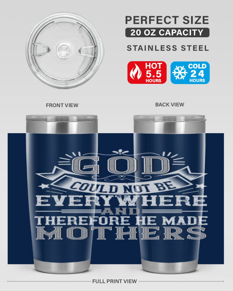 god could not be everywhere and therefore he made mothers 177#- mom- Tumbler