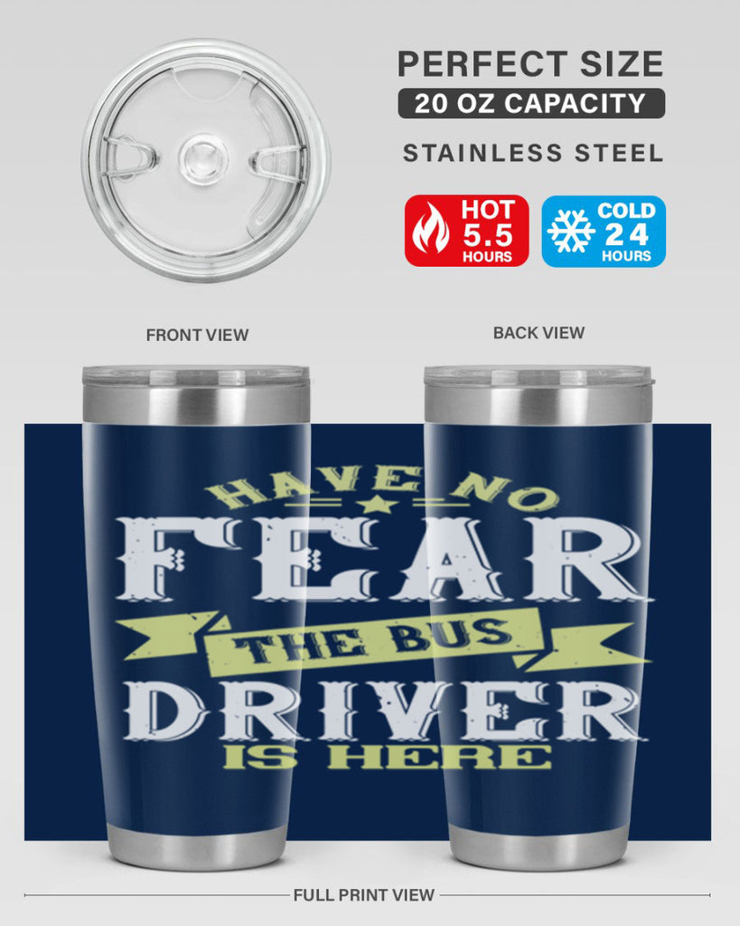 have no fear the bus driver is heree Style 34#- bus driver- tumbler