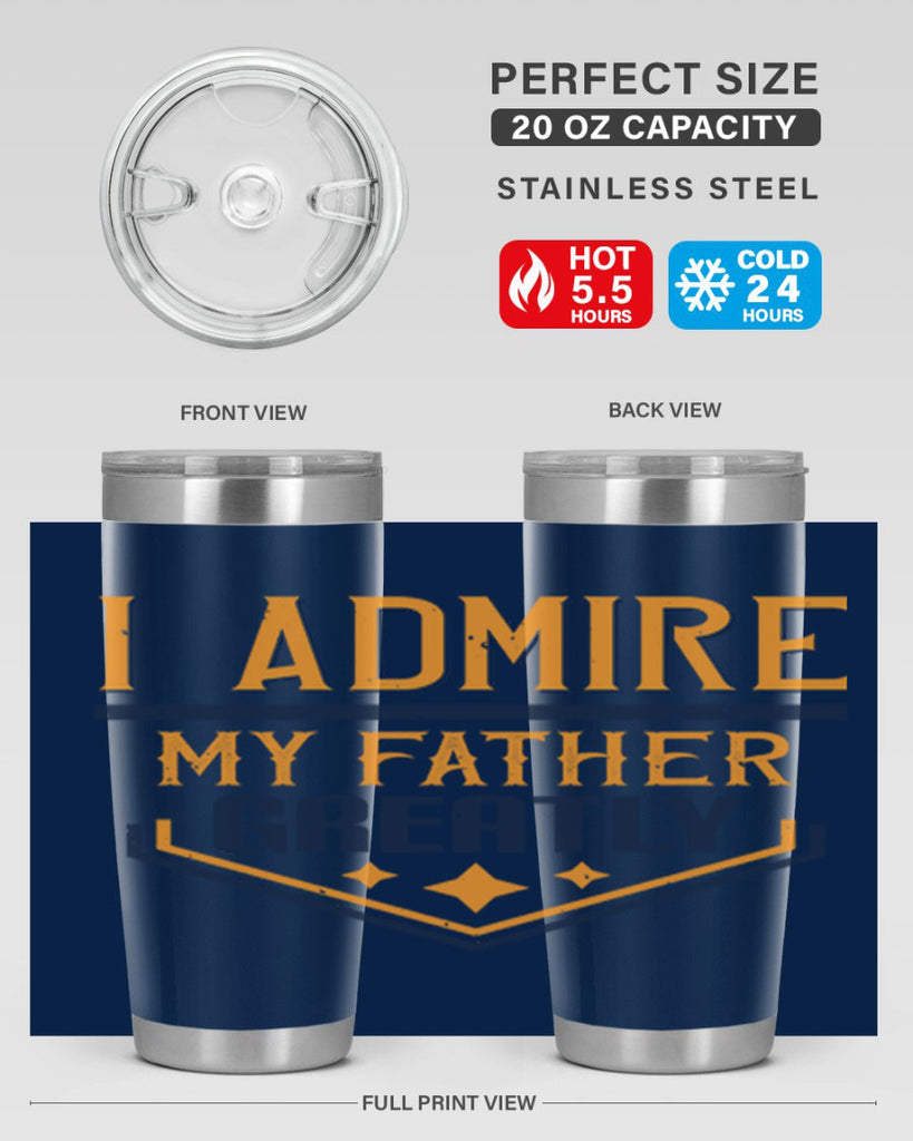 i admire my father greatly 215#- fathers day- Tumbler