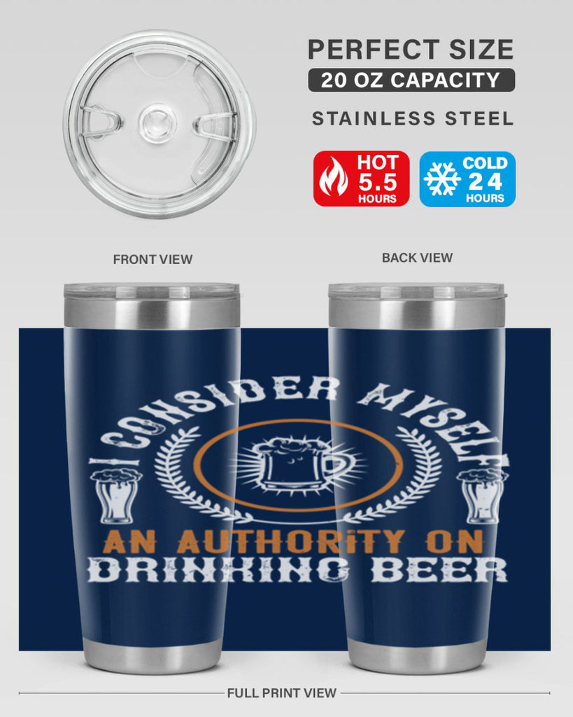 i consider myself an authority on drinking beer 84#- beer- Tumbler