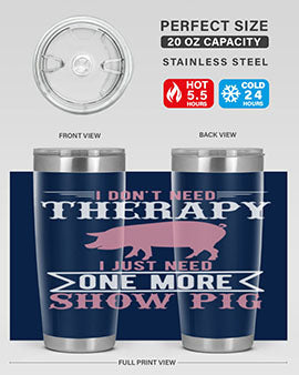 i dont need therapy i just need one more show more Style 75#- pig- Tumbler