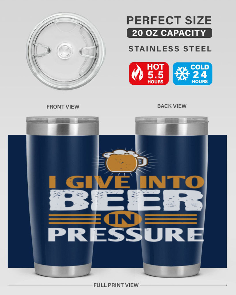 i give in to beer in pressure 80#- beer- Tumbler