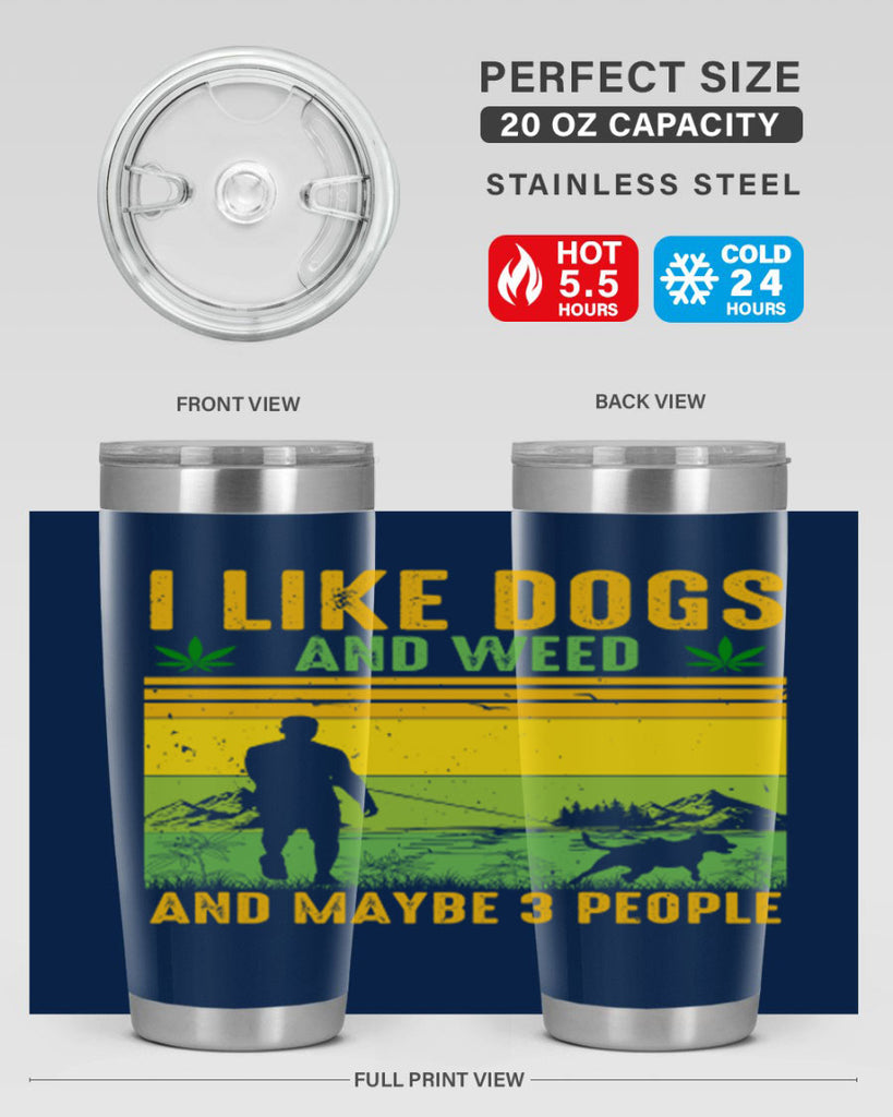 i like dogs and weed and maybe three people 122#- marijuana- Tumbler