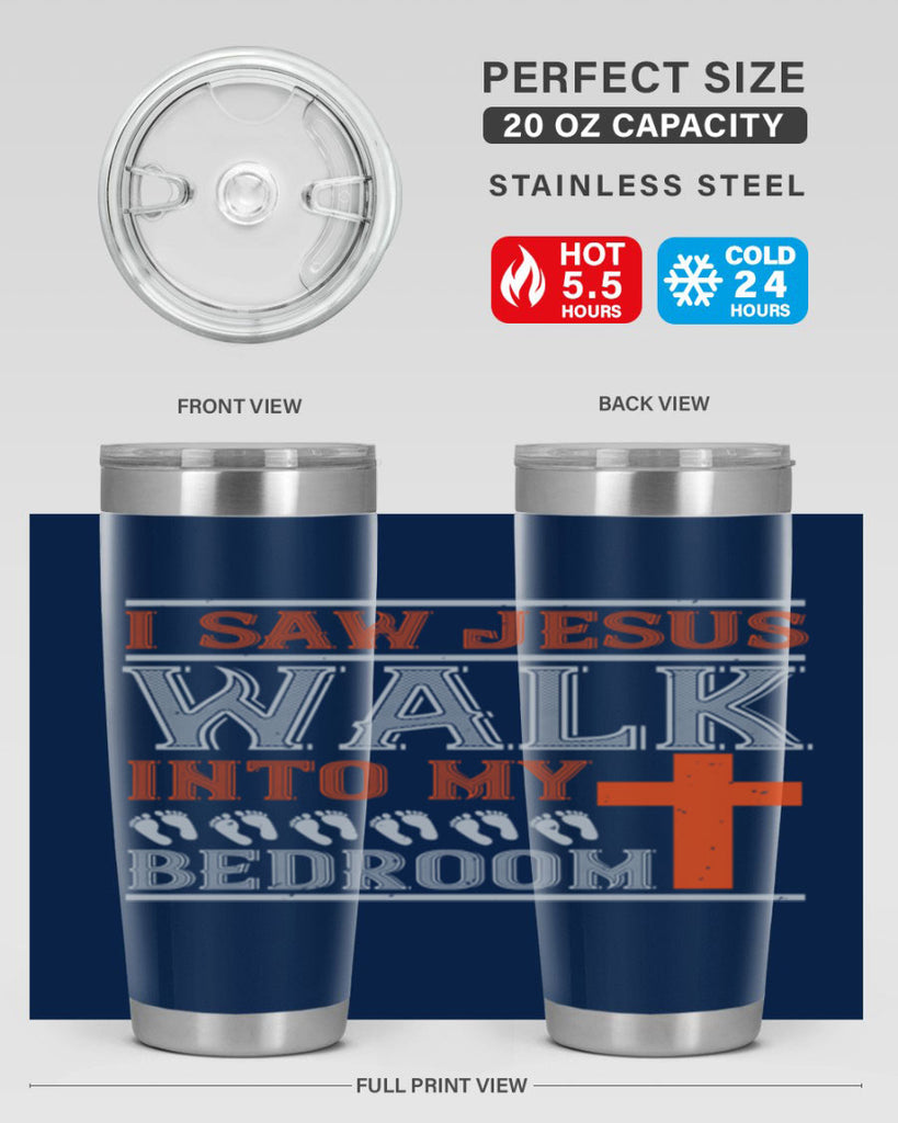 i saw jesus walk into my bedroom 65#- walking- Tumbler