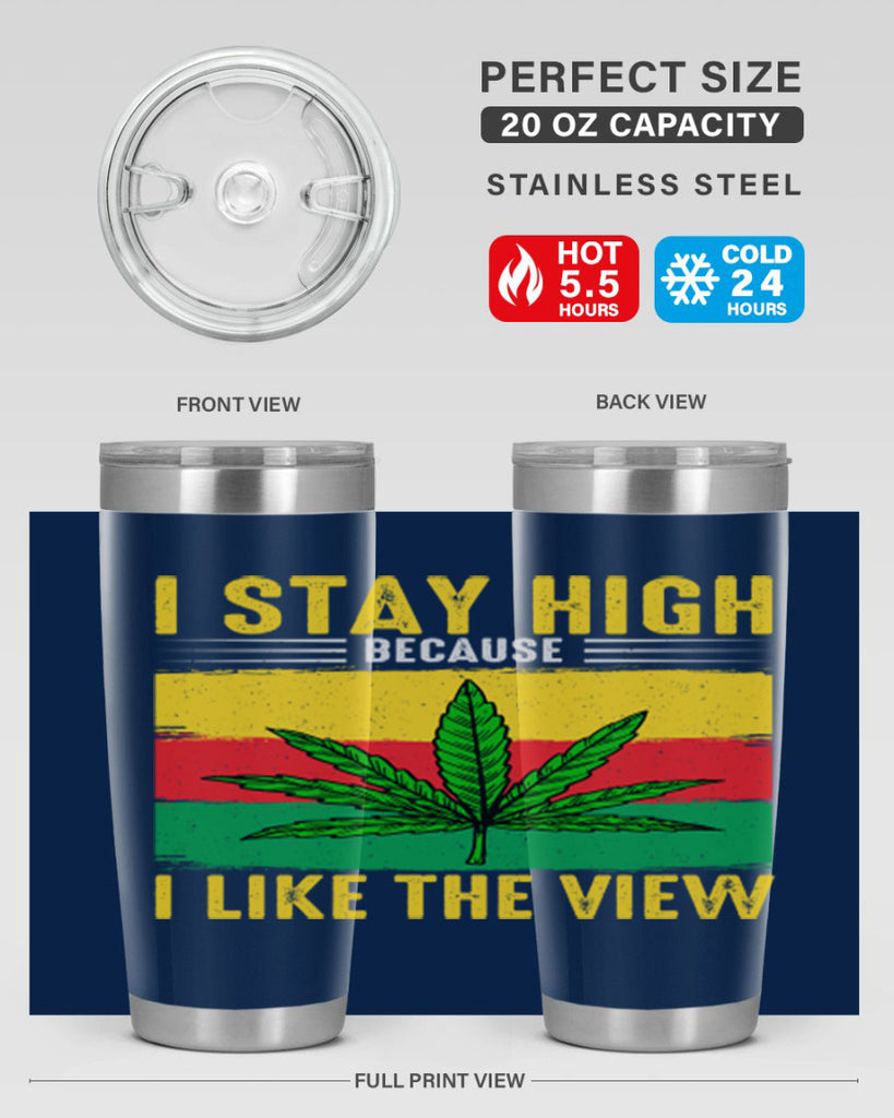 i stay high because i like the view 131#- marijuana- Tumbler