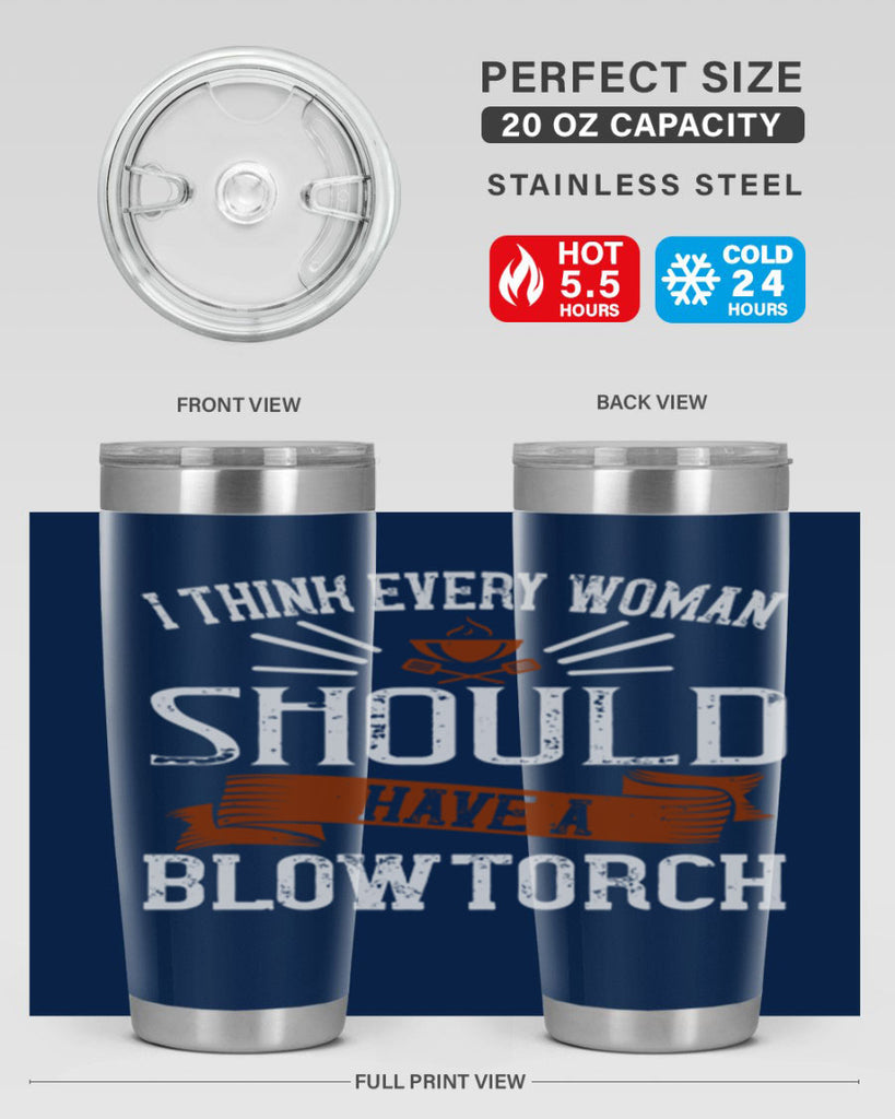 i think every woman should have a blowtorch 29#- cooking- Tumbler