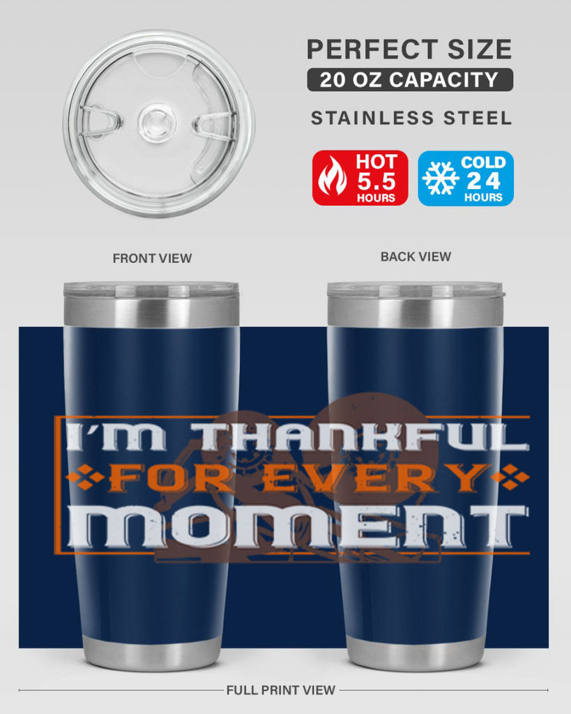 i’m thankful for every moment 25#- thanksgiving- Tumbler