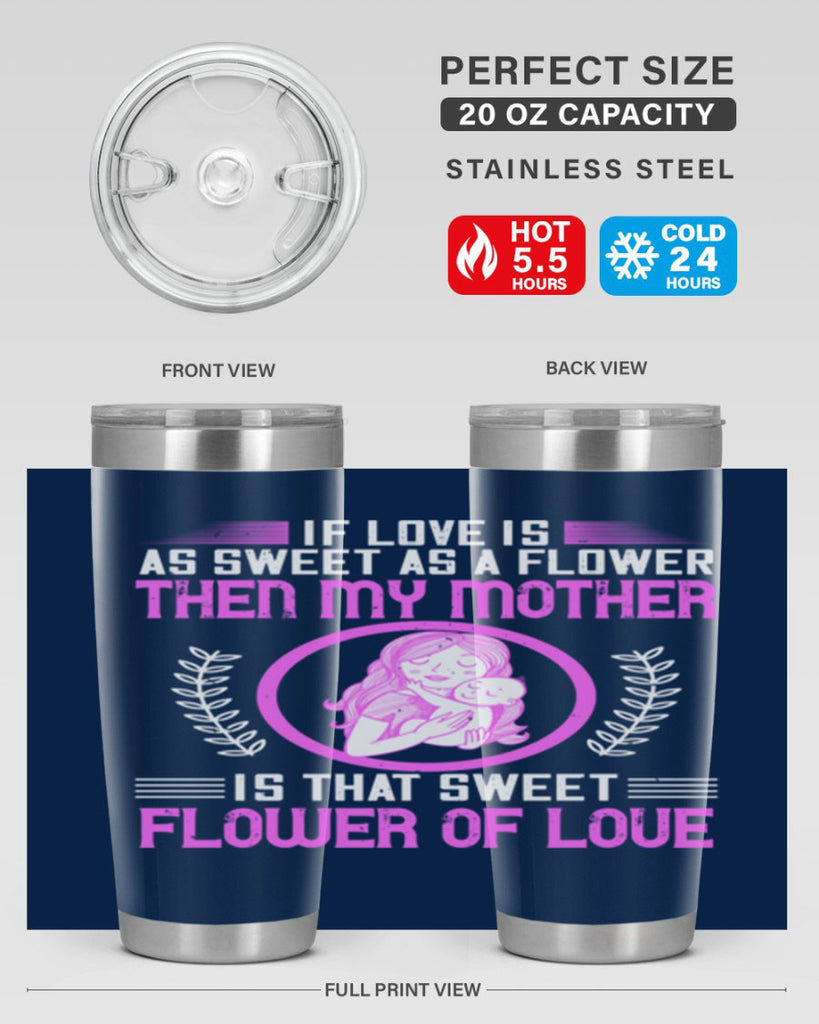 if love is as sweet as a flower then my mother is that sweet flower of love 145#- mom- Tumbler