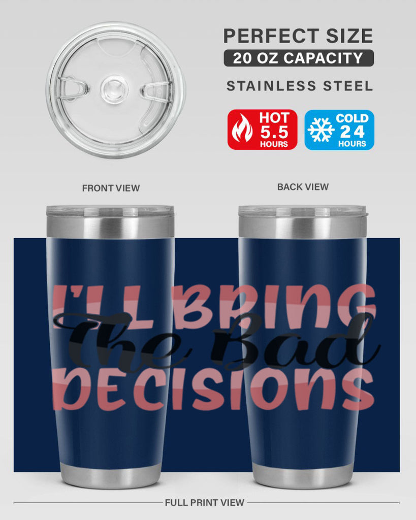 ill bring the bad decisions Style 50#- Best Friend- Tumbler