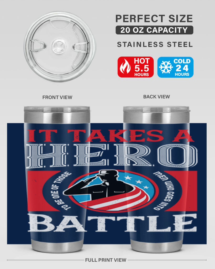 it takes a hero to be one of those men who goes into battle 50#- Veterns Day- Tumbler