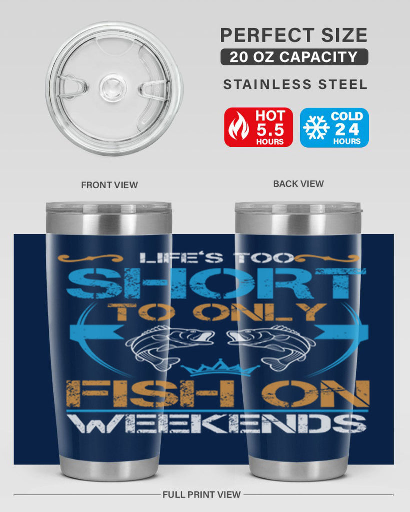 life’s too short to only fish on weekends 243#- fishing- Tumbler