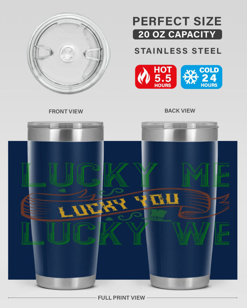 lucky me lucky you lucky me Style 118#- St Patricks Day- Tumbler