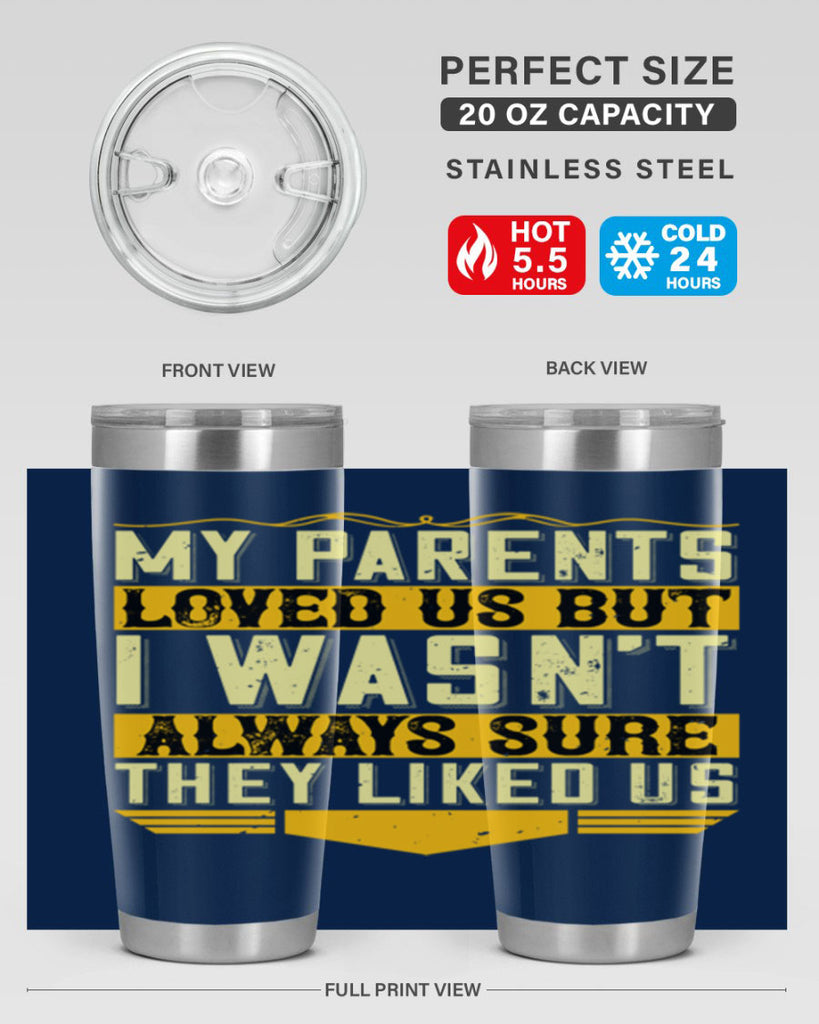 my parents loved us but i wasn’t always sure they liked us 36#- Parents Day- Tumbler