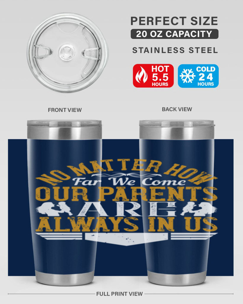 no matter how far we come our parents are always in us 34#- Parents Day- Tumbler