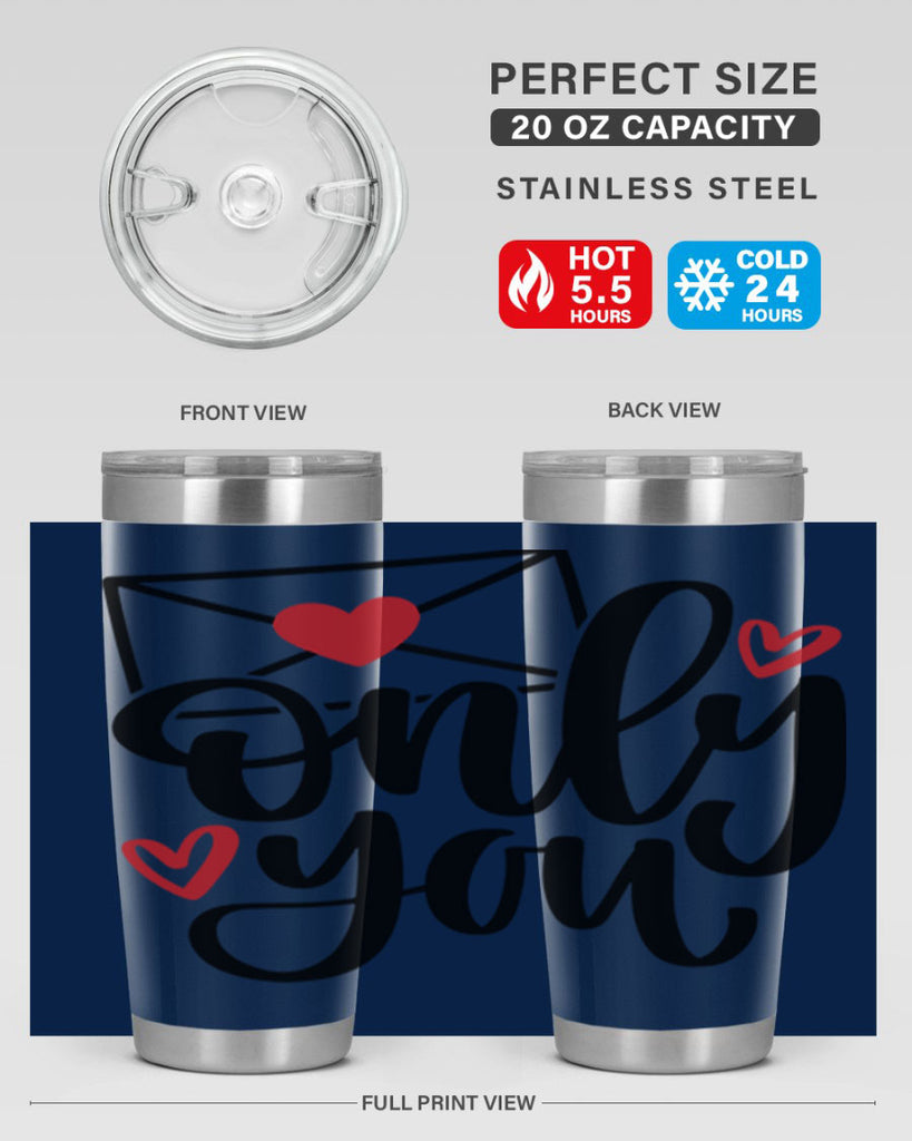 only you 15#- valentines day- Tumbler