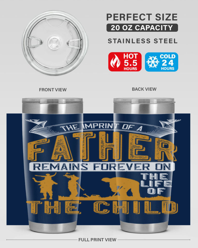 the imprint of a father remains forever on the life of the child 163#- fathers day- Tumbler