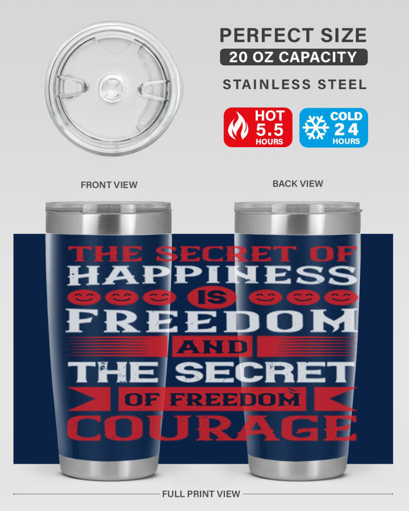 the secret of happiness is freedom and the secret of freedom courage 24#- Veterns Day- Tumbler