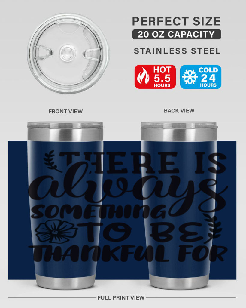 there is always something to be thankful for 51#- thanksgiving- Tumbler