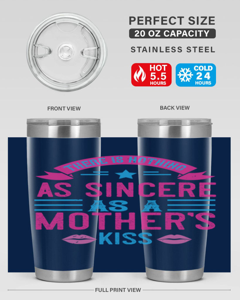 there is nothing as sincere as a mother’s kiss 39#- mom- Tumbler